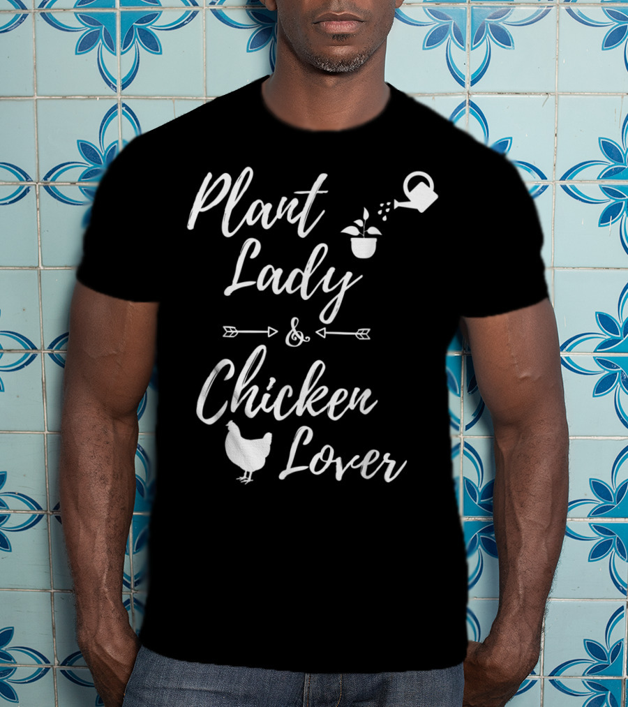 Plant Lady And Chicken Lover Gardener Plants Lover T-Shirt