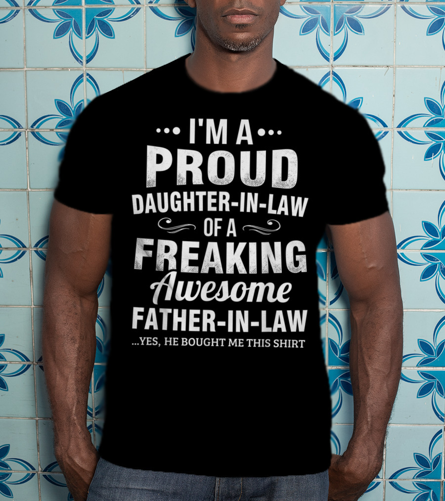 I'm A Proud Daughter-in-Law Of A Freaking Awesome Father-in-Law T-Shirt