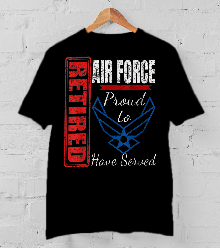 Retired Air Force Proud To Have Served Veteran Vintage T-Shirt