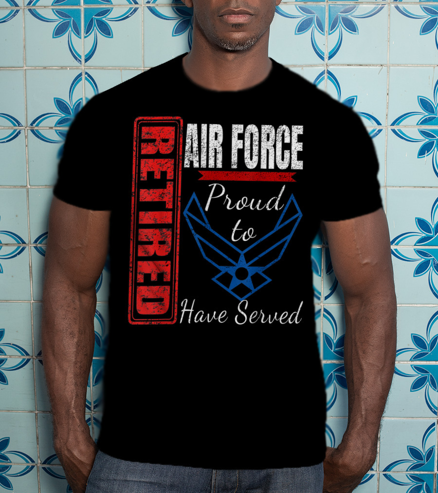 Retired Air Force Proud To Have Served Veteran Vintage T-Shirt