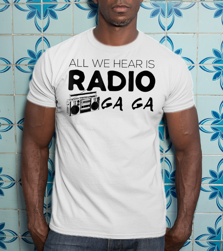All We Hear Is Radio Ga Ga Boombox T-Shirt