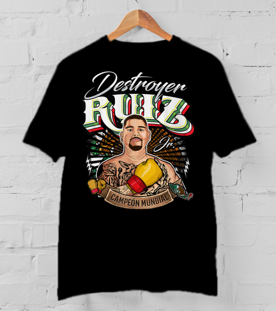 Destroyer Ruiz Jr. Campeón Mundial Andy Ruiz Box Mexicano T-Shirt