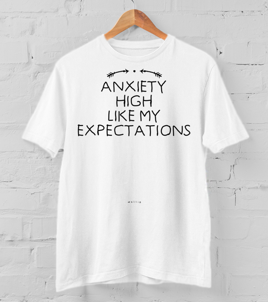 Anxiety High Like My Expectations T-Shirt