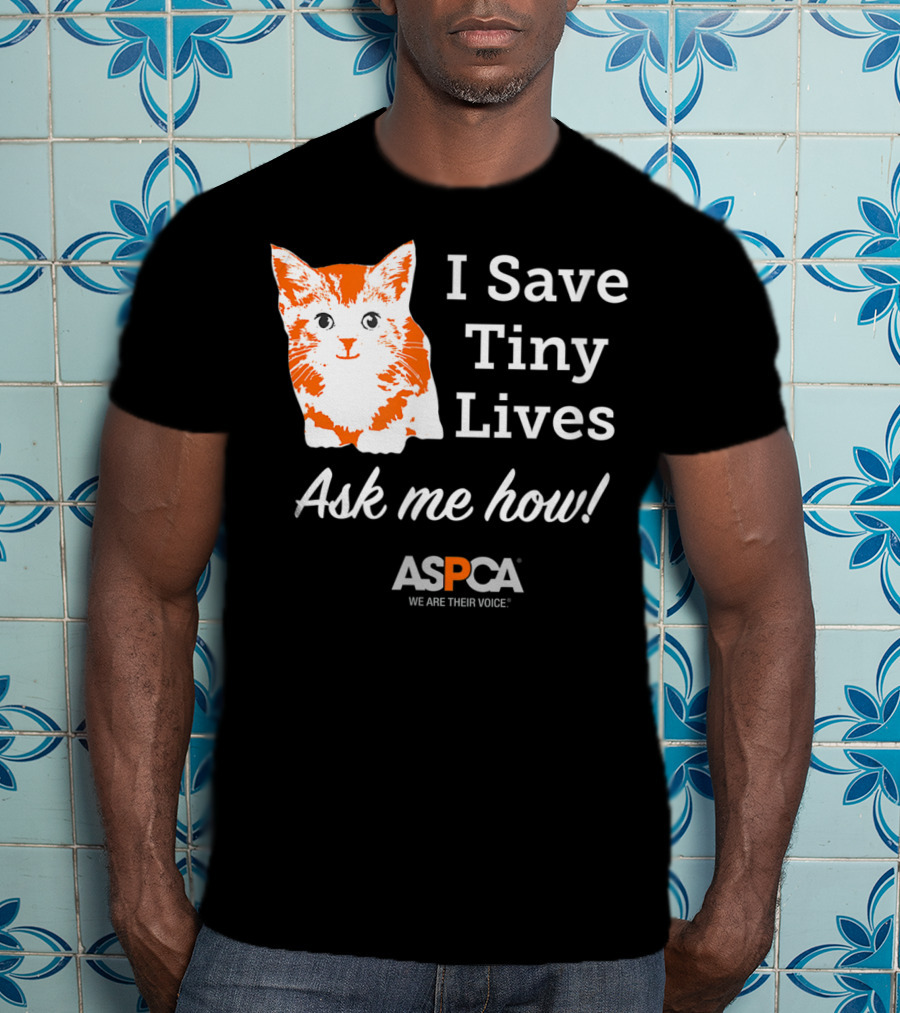 ASPCA Los Angeles I Save Tiny Lives Ask Me How Foster T-Shirt