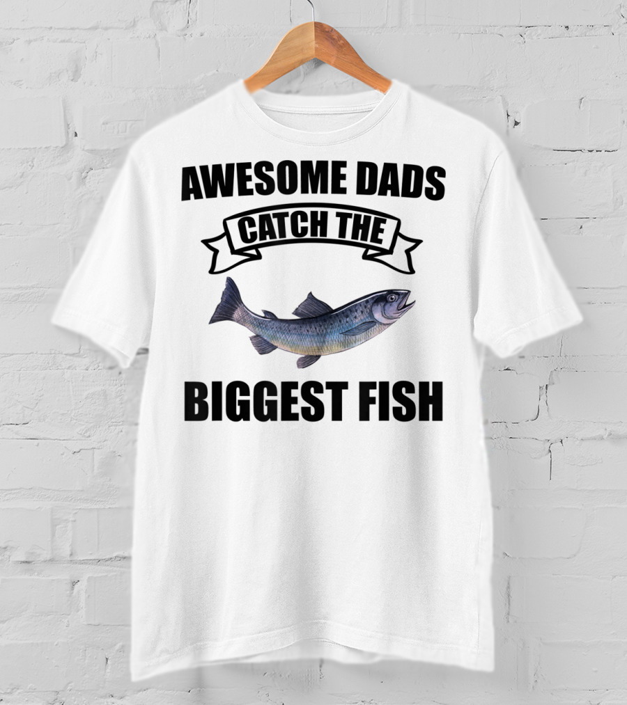 Awesome Dads Catch The Biggest Fish T-Shirt
