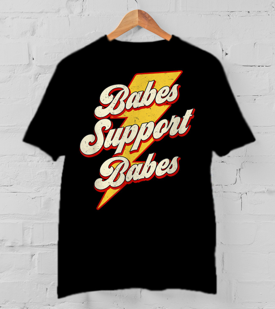 Babes Support Babes Feminist Feminism Empowerment T-Shirt