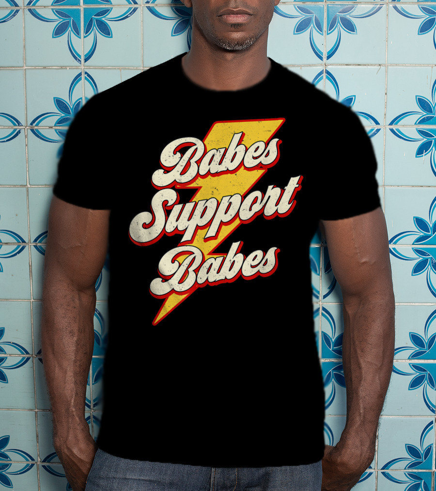 Babes Support Babes Feminist Feminism Empowerment T-Shirt