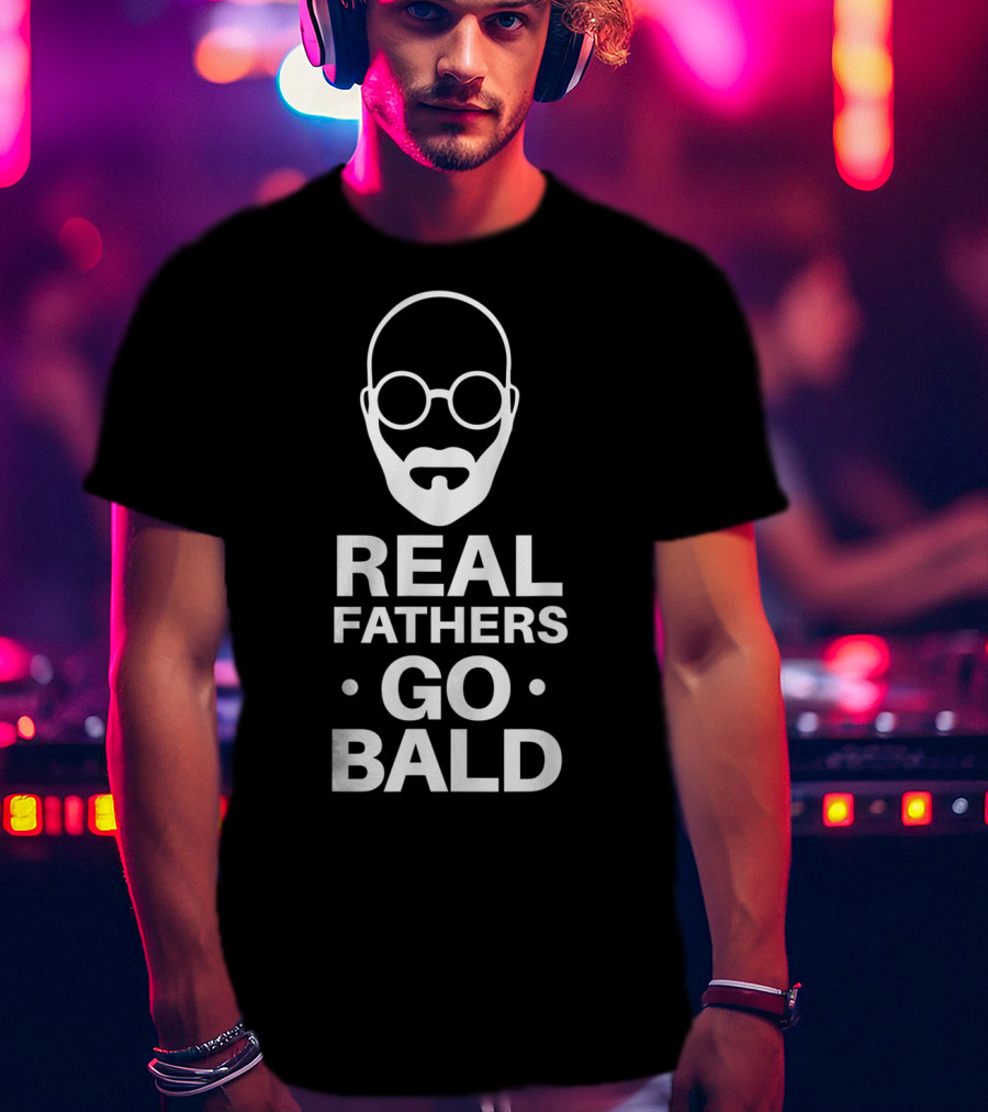 Real Fathers Go Bald Best Dad Ever T-Shirt