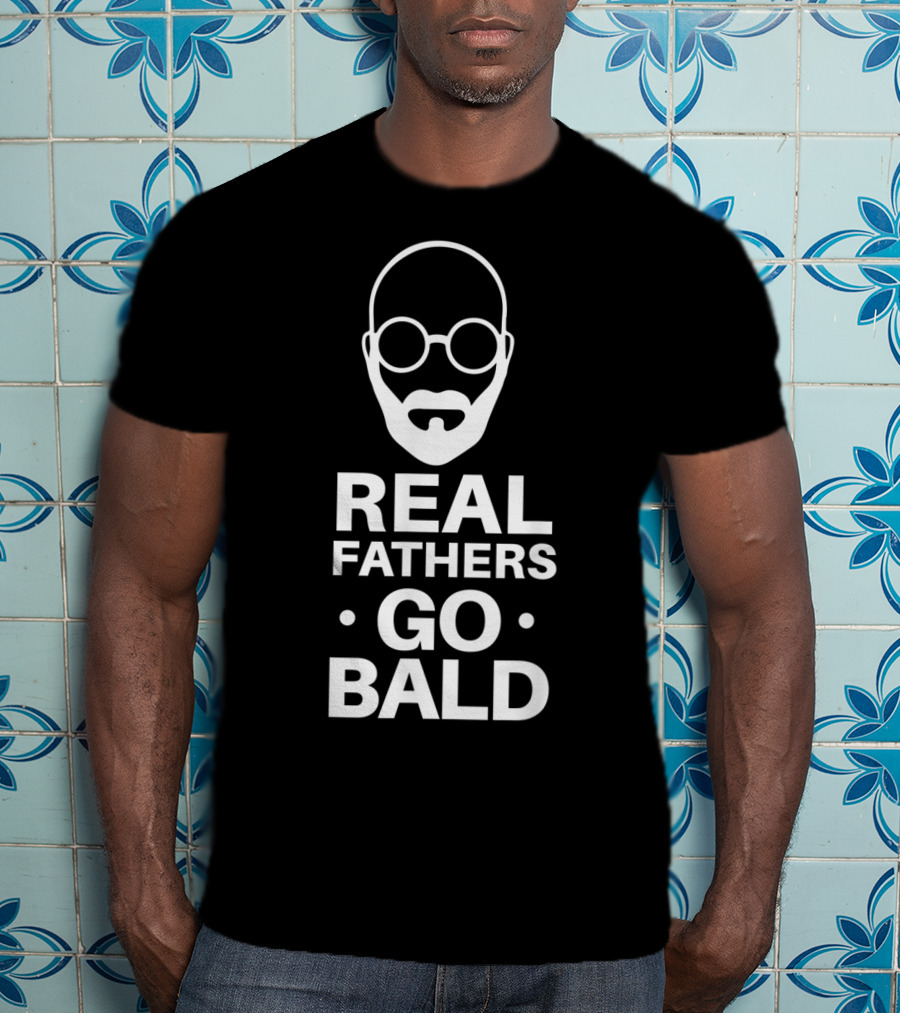 Real Fathers Go Bald Best Dad Ever T-Shirt