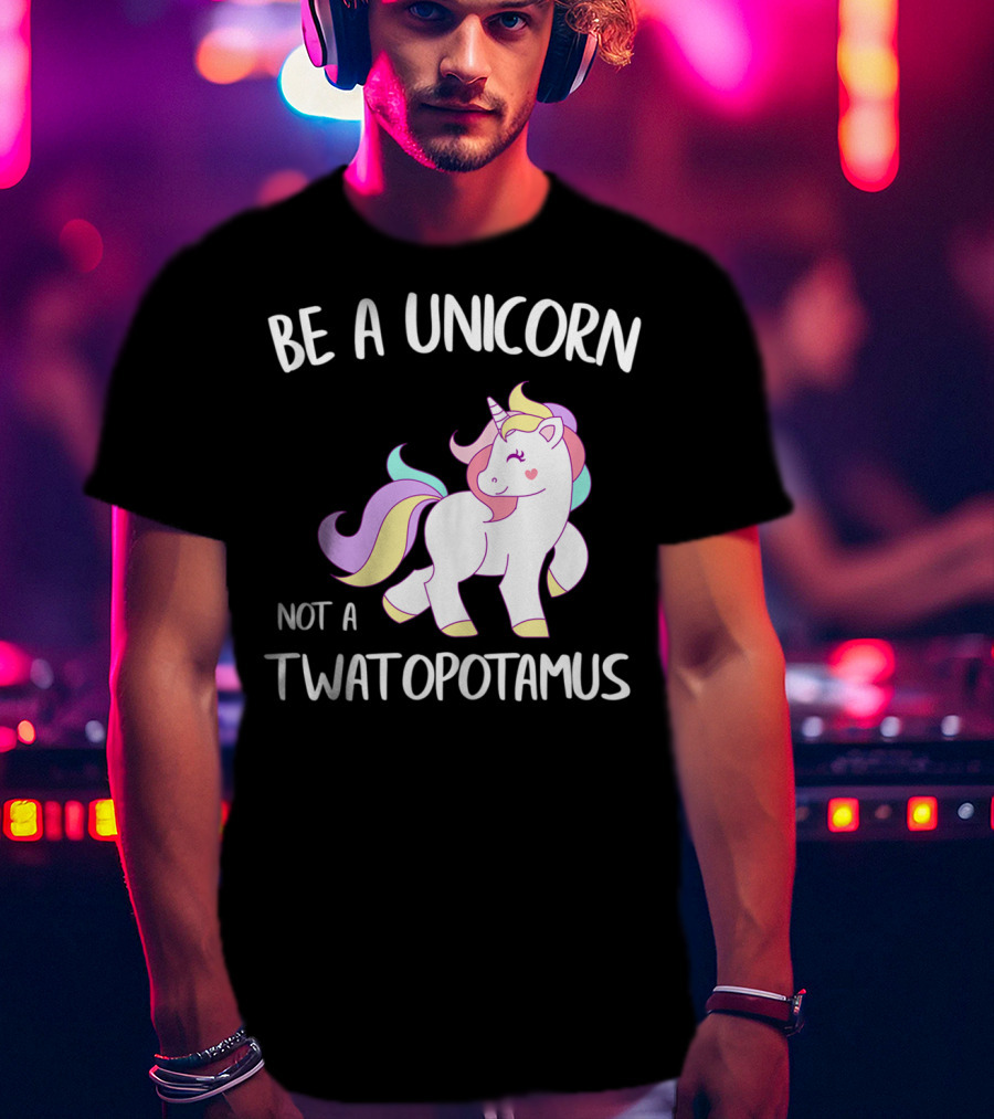 Be A Unicorn Not A Twatopotamus Funny Quote Cute Pastel Unicorn Drawing T-Shirt