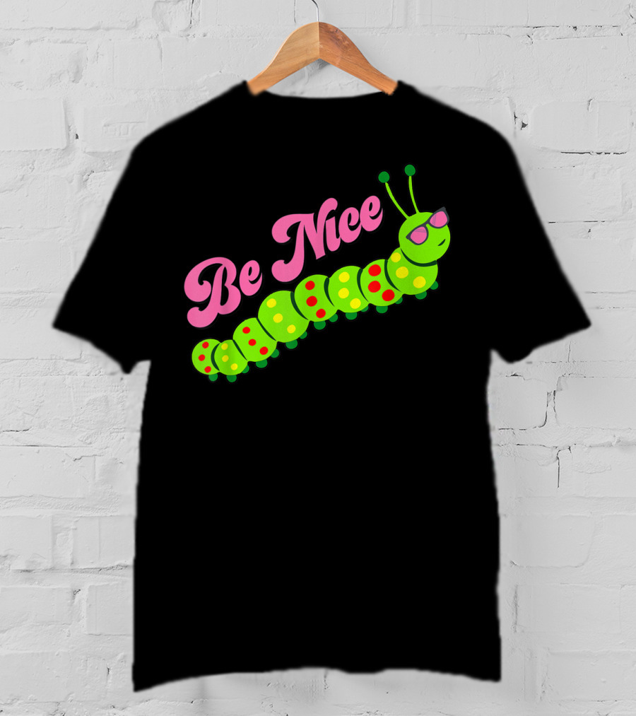 Be Nice Cute Caterpillar Inspirational Gratitude T-Shirt