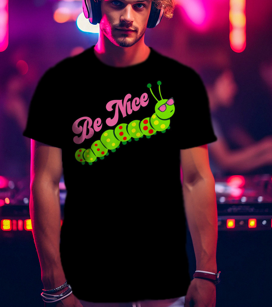 Be Nice Cute Caterpillar Inspirational Gratitude T-Shirt