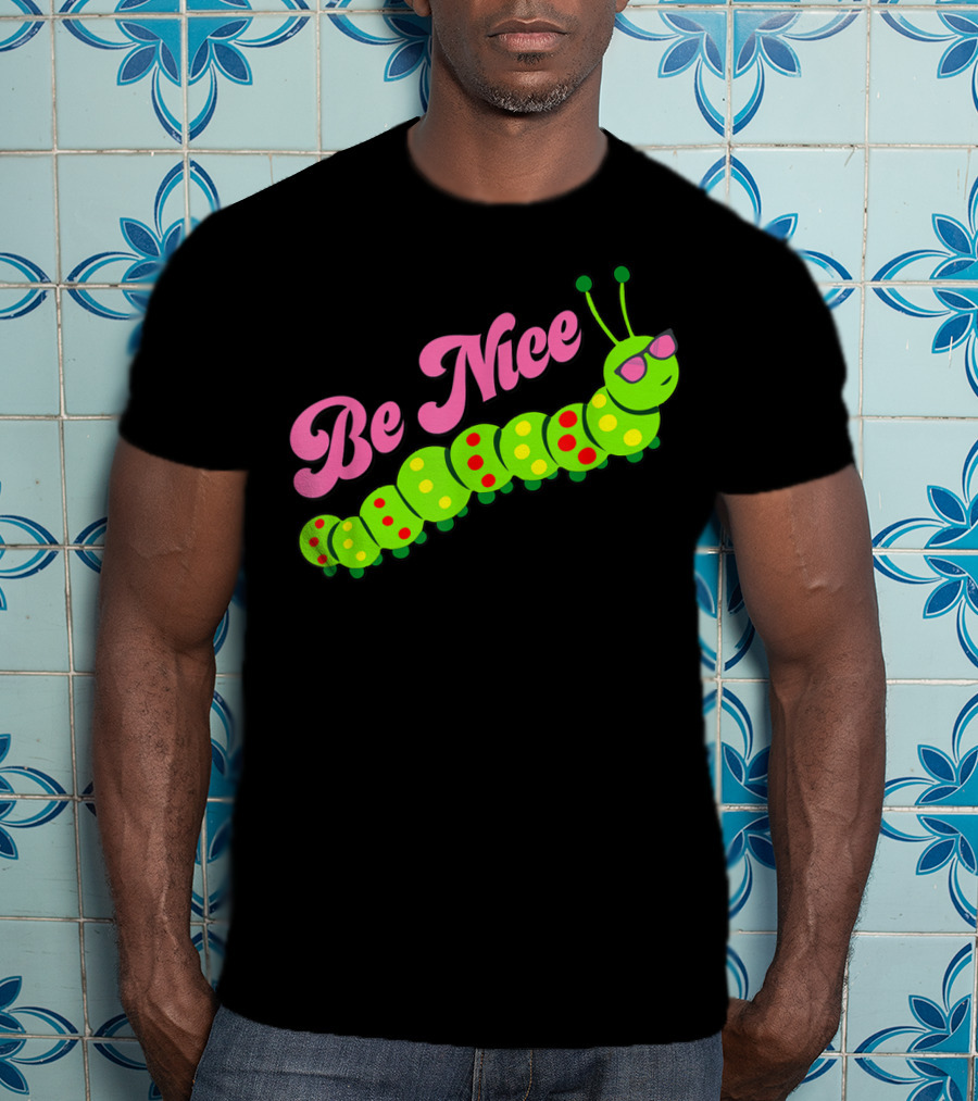 Be Nice Cute Caterpillar Inspirational Gratitude T-Shirt