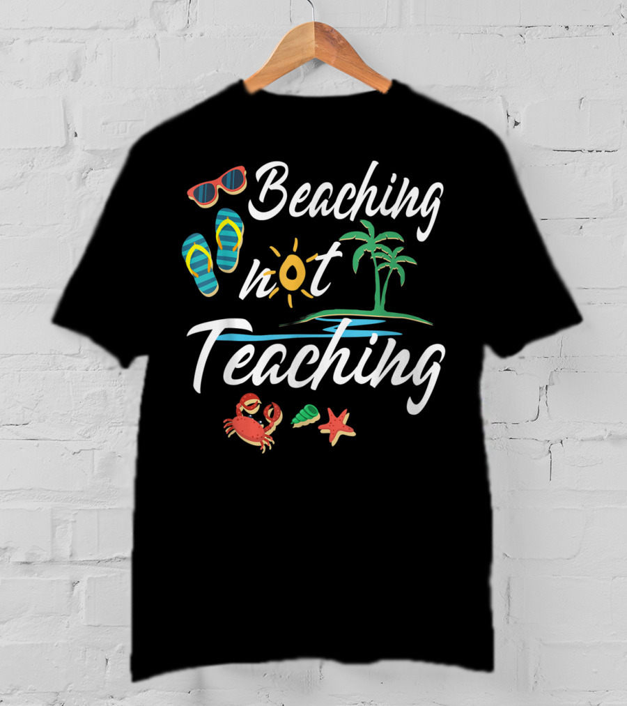 Beaching Not Teaching Funny Vacation Summer Crab Palm Tree And Flip Flops T-Shirt