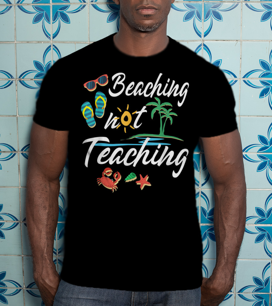 Beaching Not Teaching Funny Vacation Summer Crab Palm Tree And Flip Flops T-Shirt