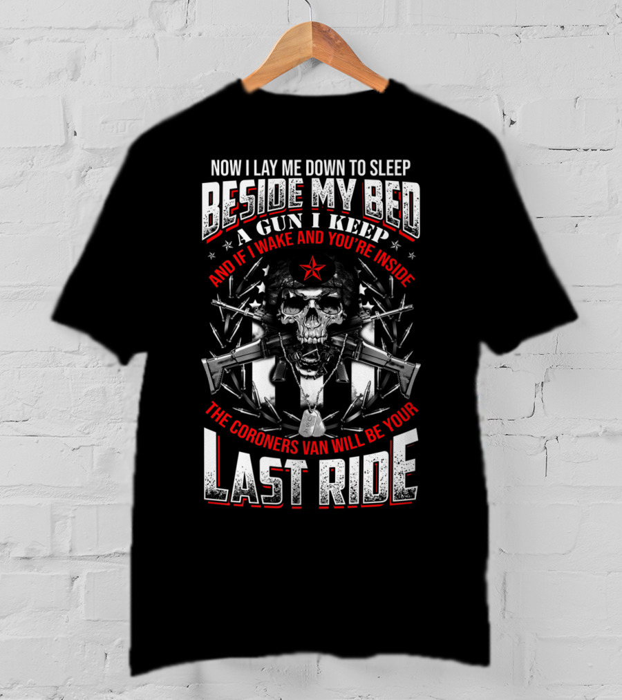 Now I Lay Me Down Beside My Bed A Gun I Keep Last Ride T-Shirt