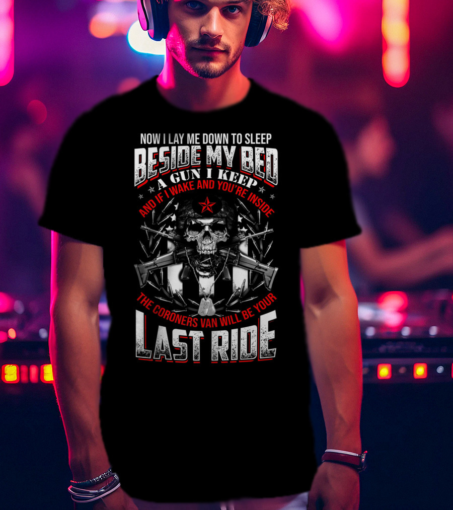 Now I Lay Me Down Beside My Bed A Gun I Keep Last Ride T-Shirt