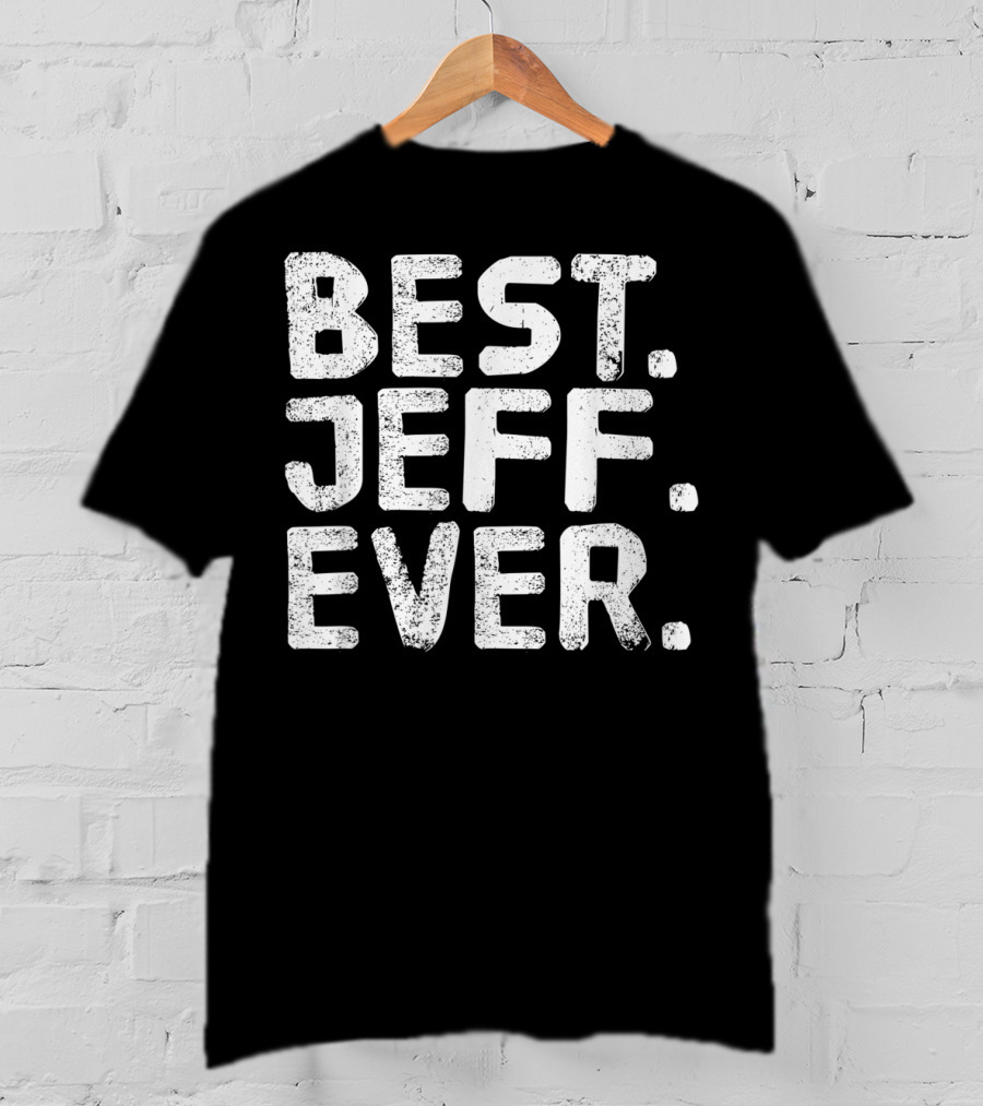 Best Jeff Ever Funny Men Father's Day Gift Idea T-Shirt