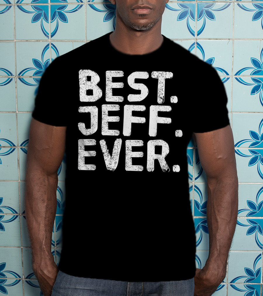 Best Jeff Ever Funny Men Father's Day Gift Idea T-Shirt