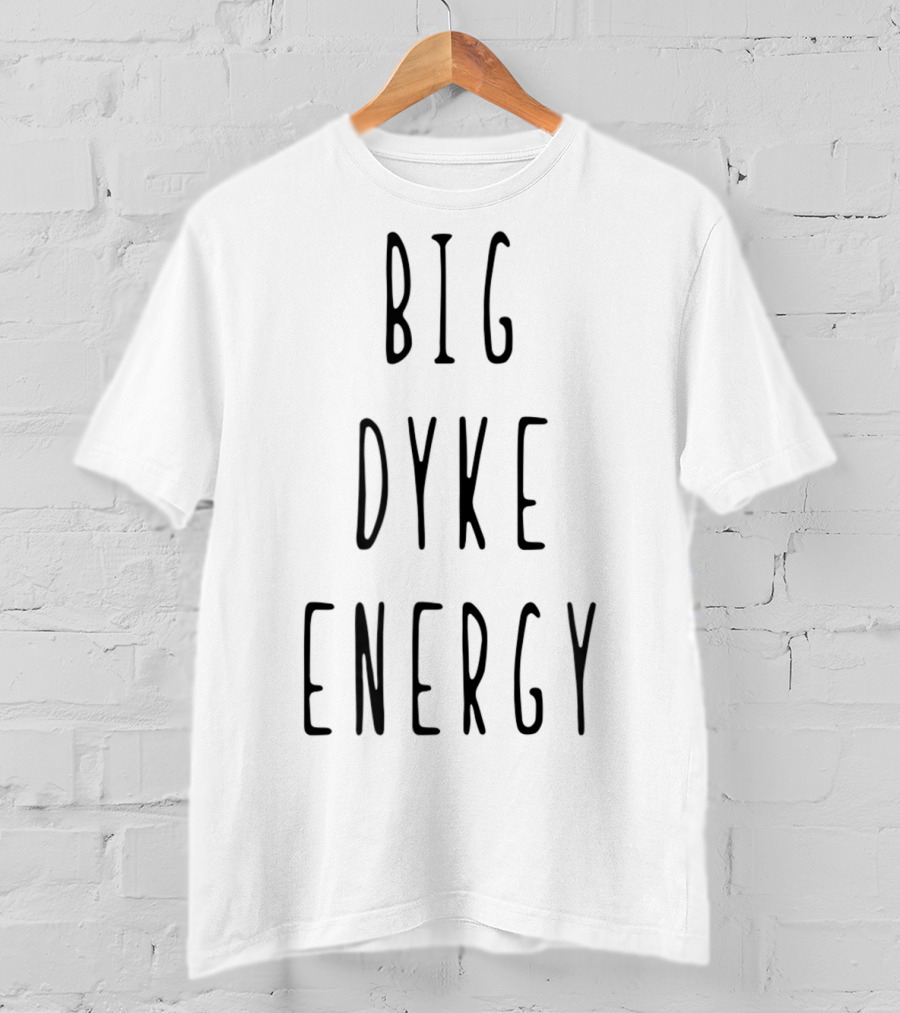 Big Dyke Energy Funny Lesbian Gay Pride T-Shirt