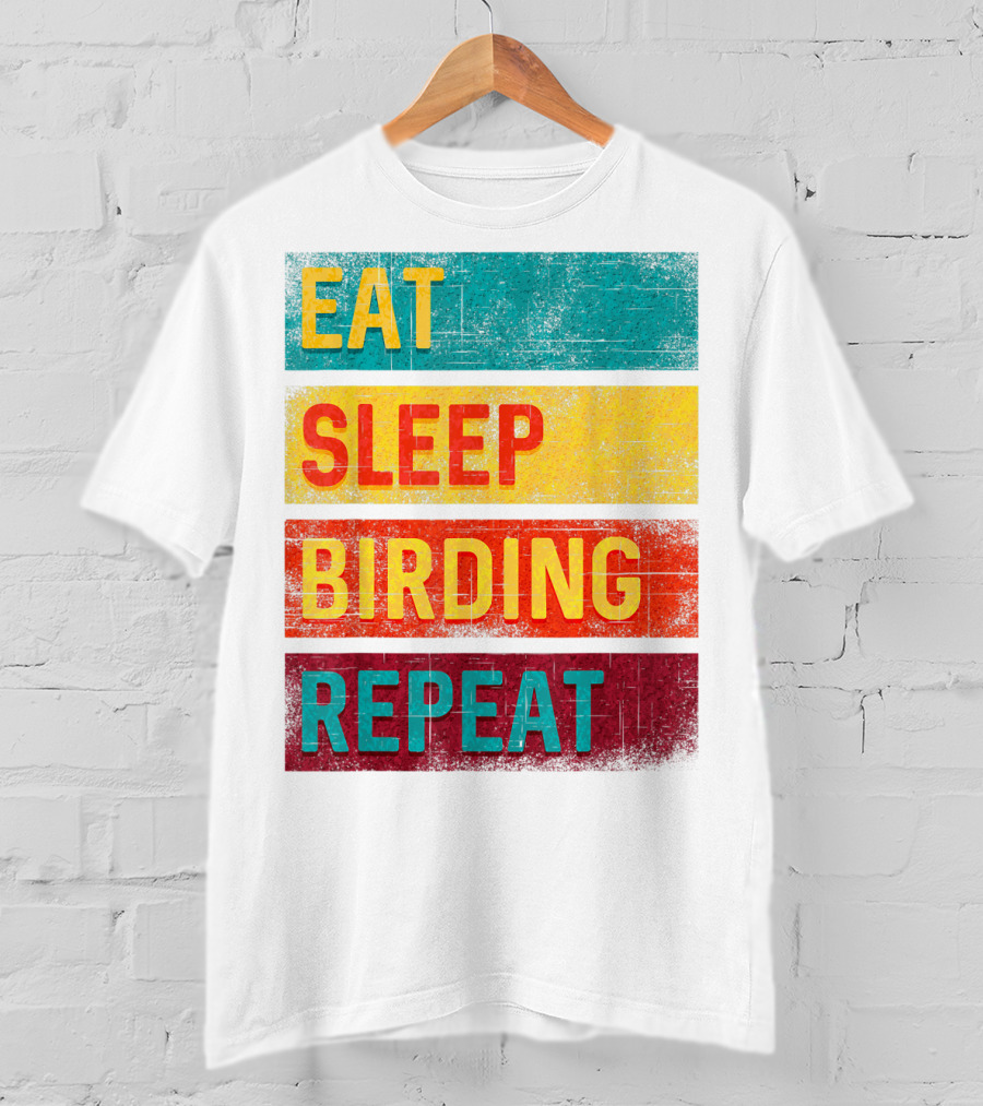 Eat Sleep Birding Repeat Birding Gift T-Shirt