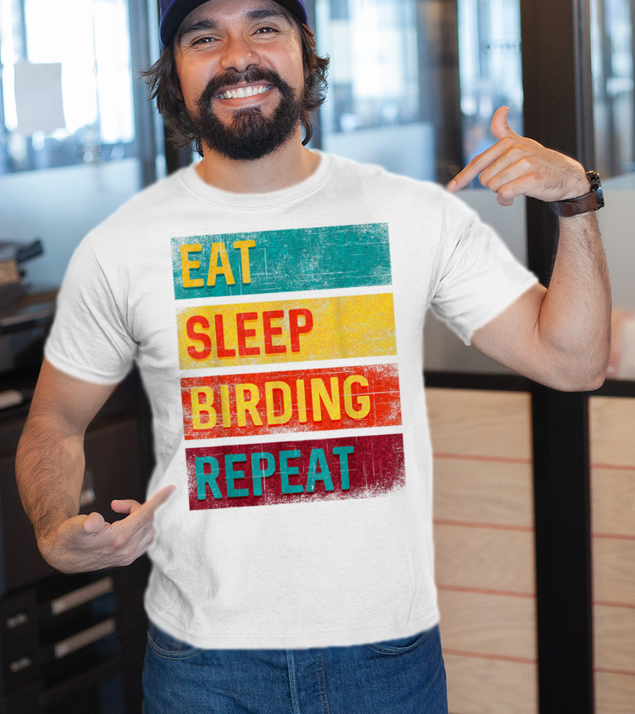 Eat Sleep Birding Repeat Birding Gift T-Shirt