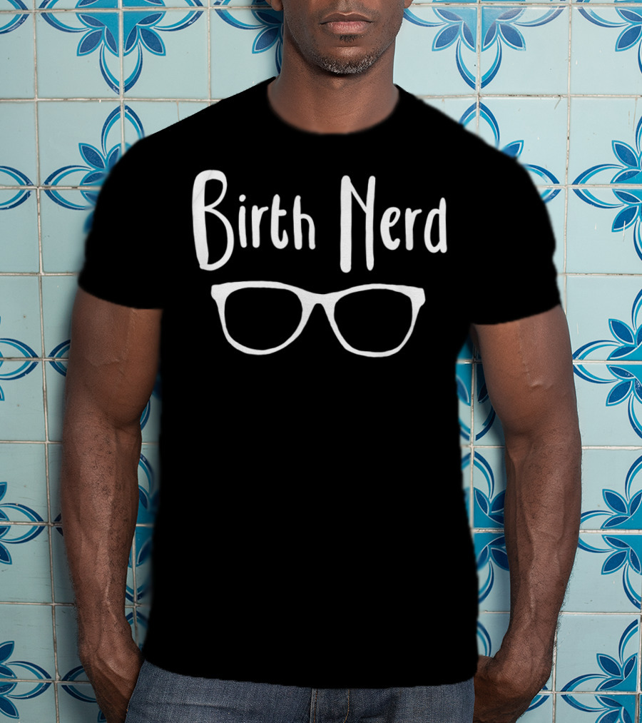 Birth Nerd Doula Glasses T-Shirt