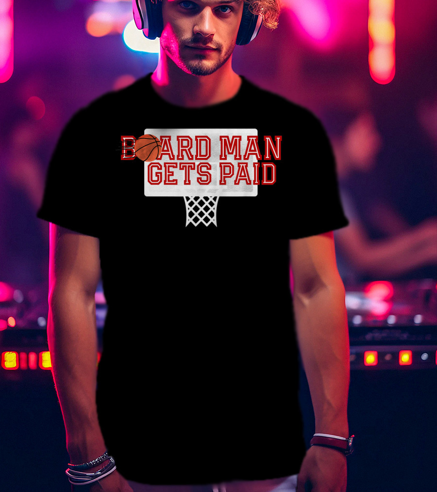 Board Man Gets Paid Basketball Backboard T-Shirt