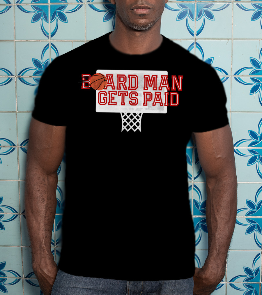 Board Man Gets Paid Basketball Backboard T-Shirt