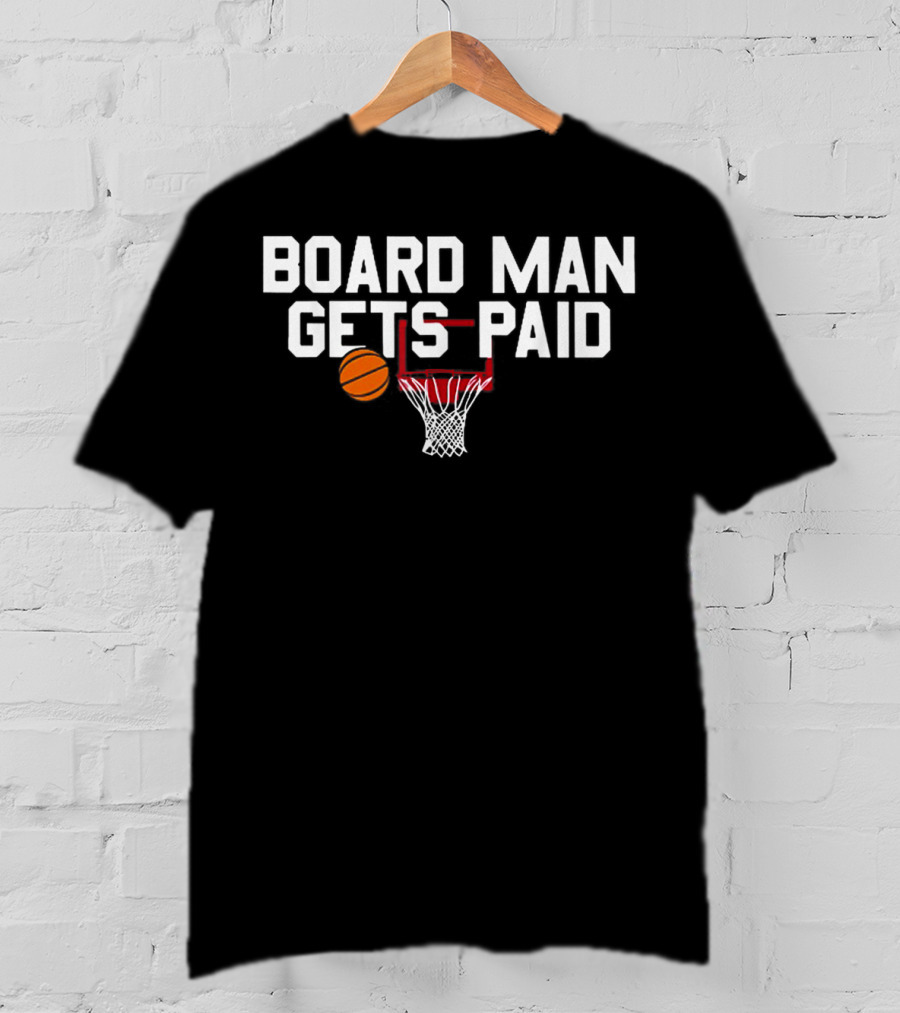 Board Man Gets Paid Basketball Hoop And Ball T-Shirt