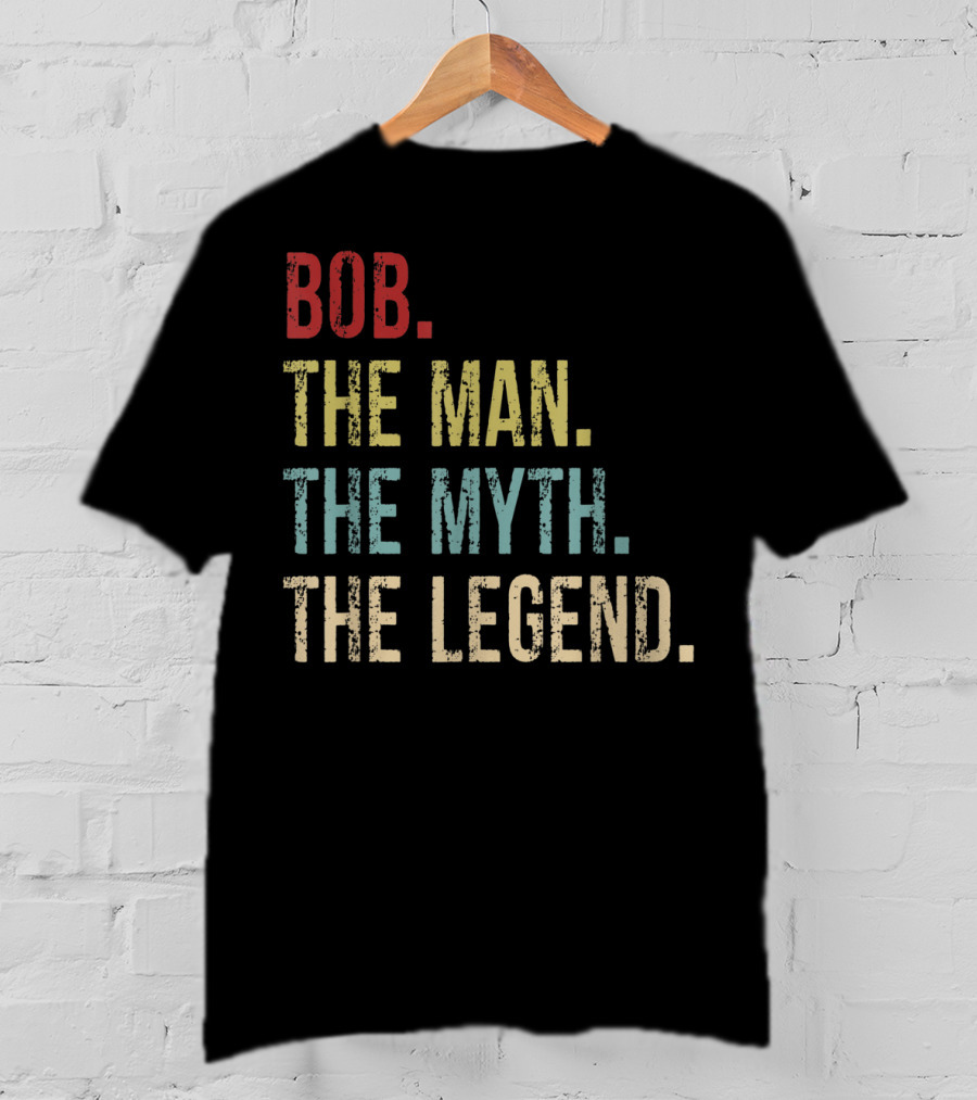 Bob The Man The Myth The Legend Father's Day T-Shirt