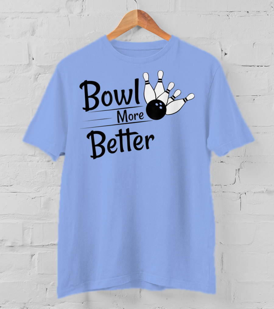 Bowl More Better Funny Bowling Strike Pins T-Shirt