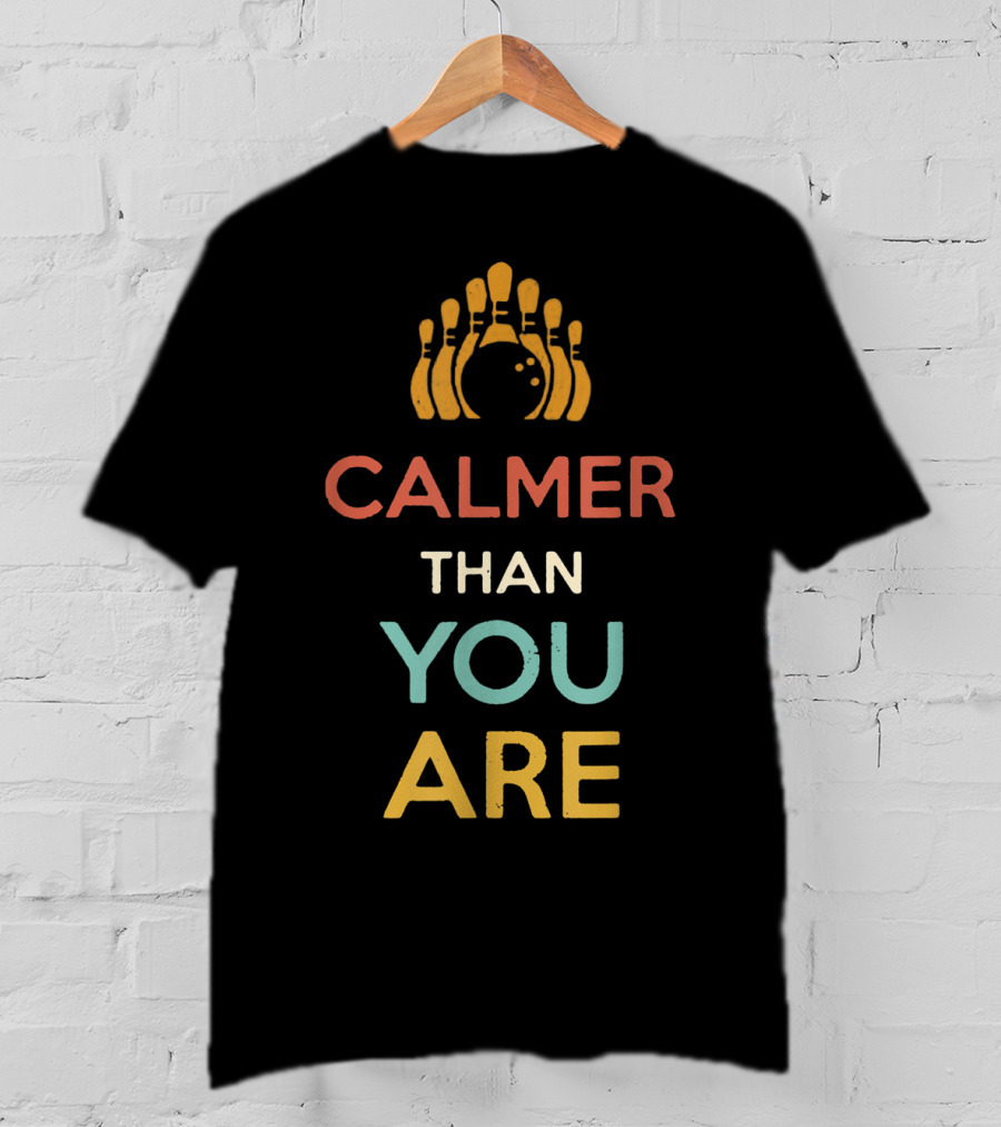 Calmer Than You Are Bowling Pins Design For Men And Women T-Shirt
