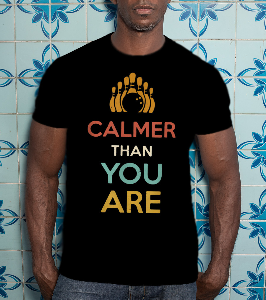 Calmer Than You Are Bowling Pins Design For Men And Women T-Shirt