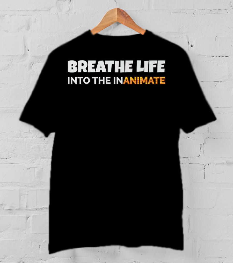 Breathe Life Into The Inanimate Animator Pixar Influence T-Shirt
