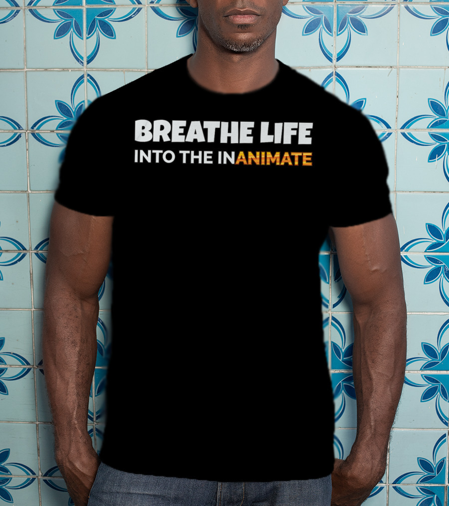 Breathe Life Into The Inanimate Animator Pixar Influence T-Shirt