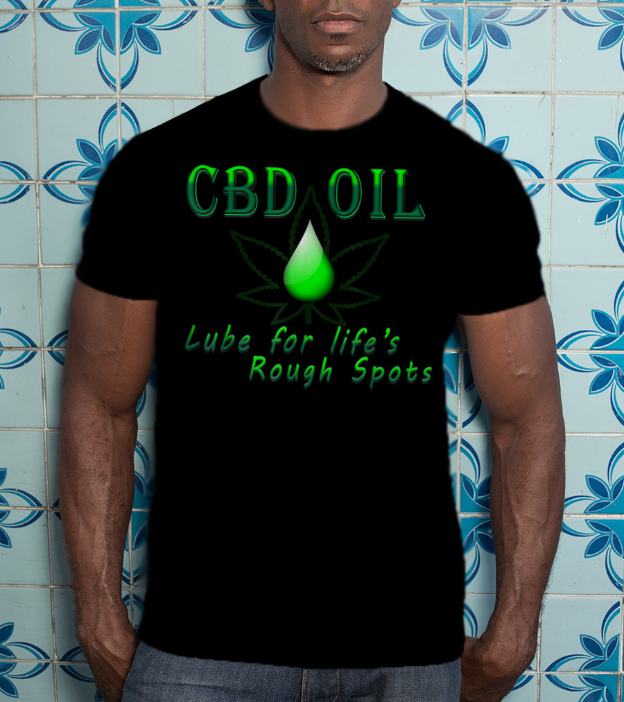 CBD Oil Lube For Life's Rough Spots T-Shirt