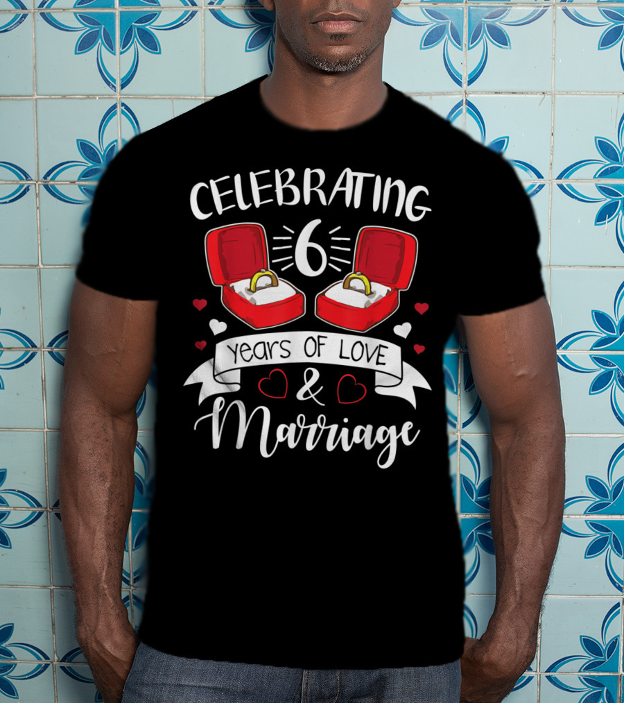 Celebrating 6 Years Of Love And Marriage Rings And Hearts T-Shirt