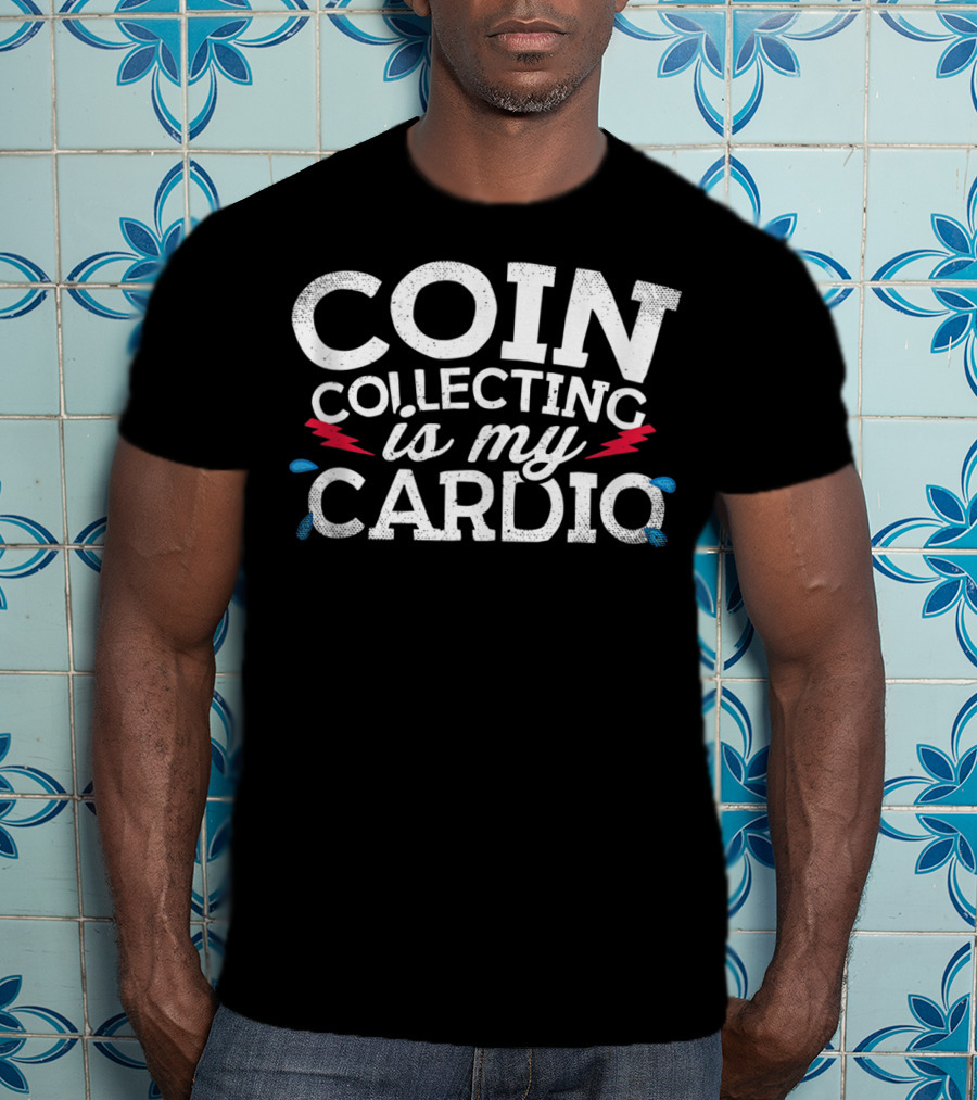 Coin Collecting Is My Cardio T-Shirt
