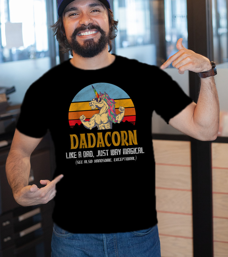 Daddacorn Like A Dad Just Way Magical See Also Handsome Exceptional T-Shirt