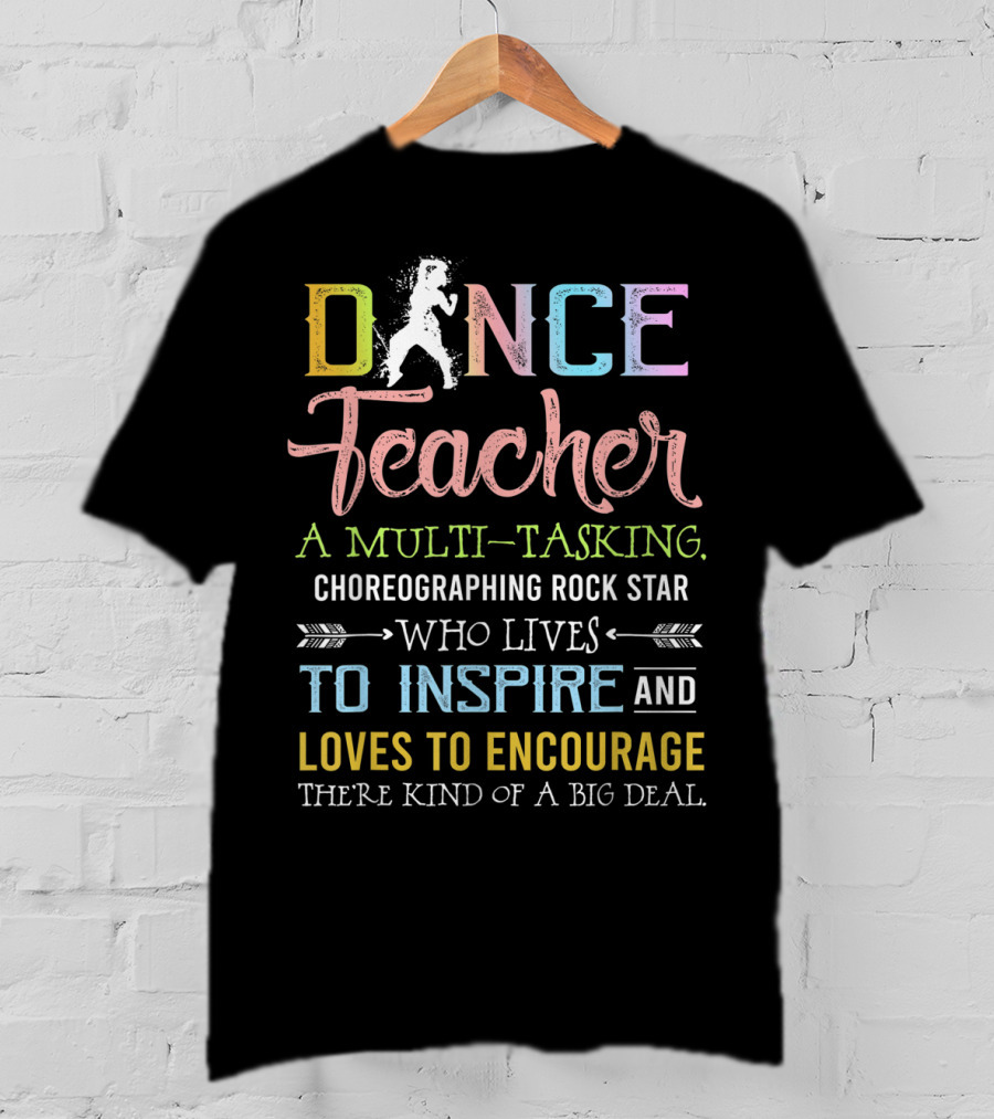 Dance Teacher Multi-Tasking Choreographing Rock Star Who Inspires Encourages Big Deal T-Shirt