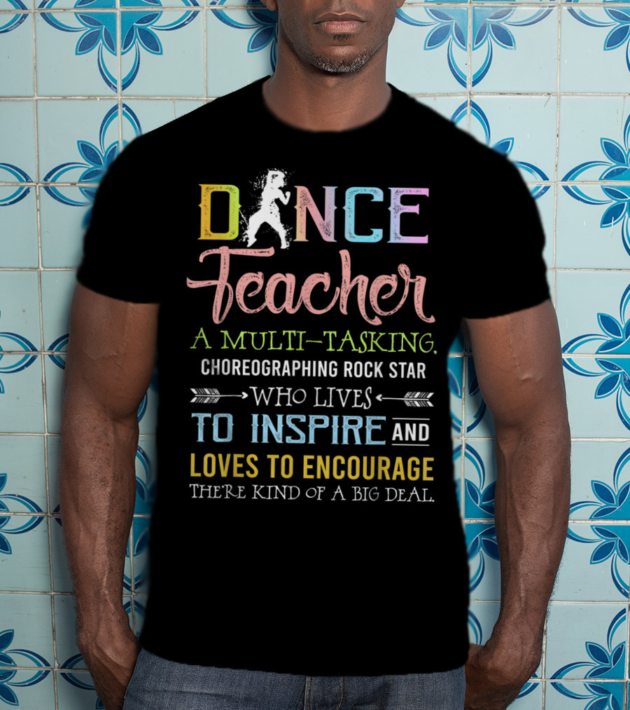 Dance Teacher Multi-Tasking Choreographing Rock Star Who Inspires Encourages Big Deal T-Shirt