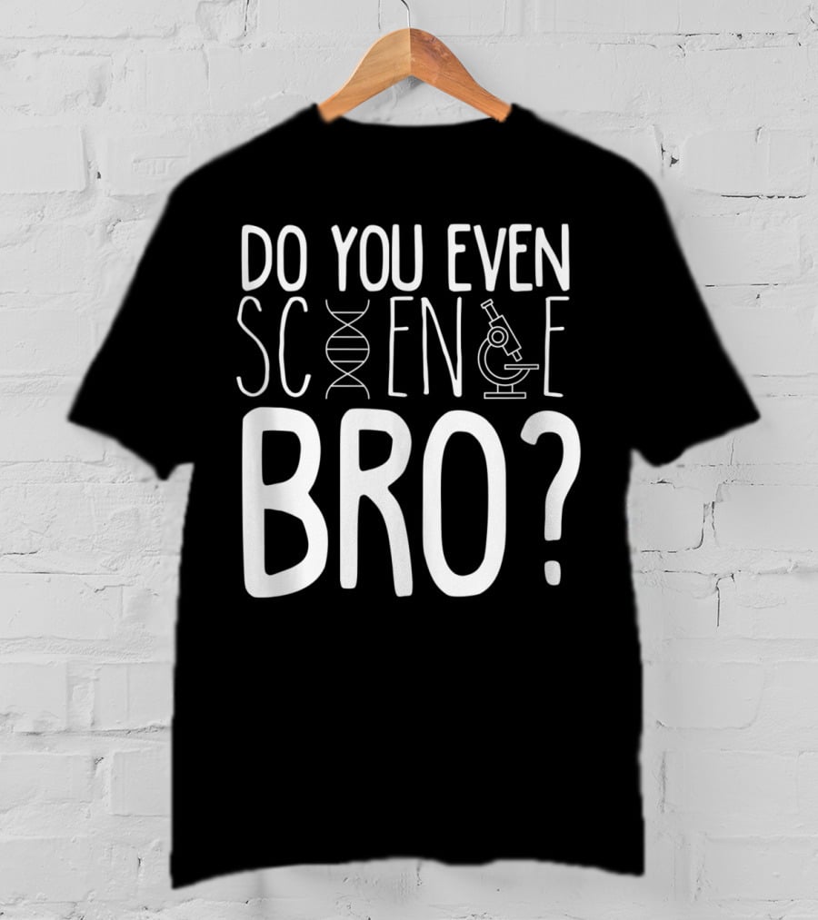 Do You Even Science Bro DNA And Microscope Icons T-Shirt