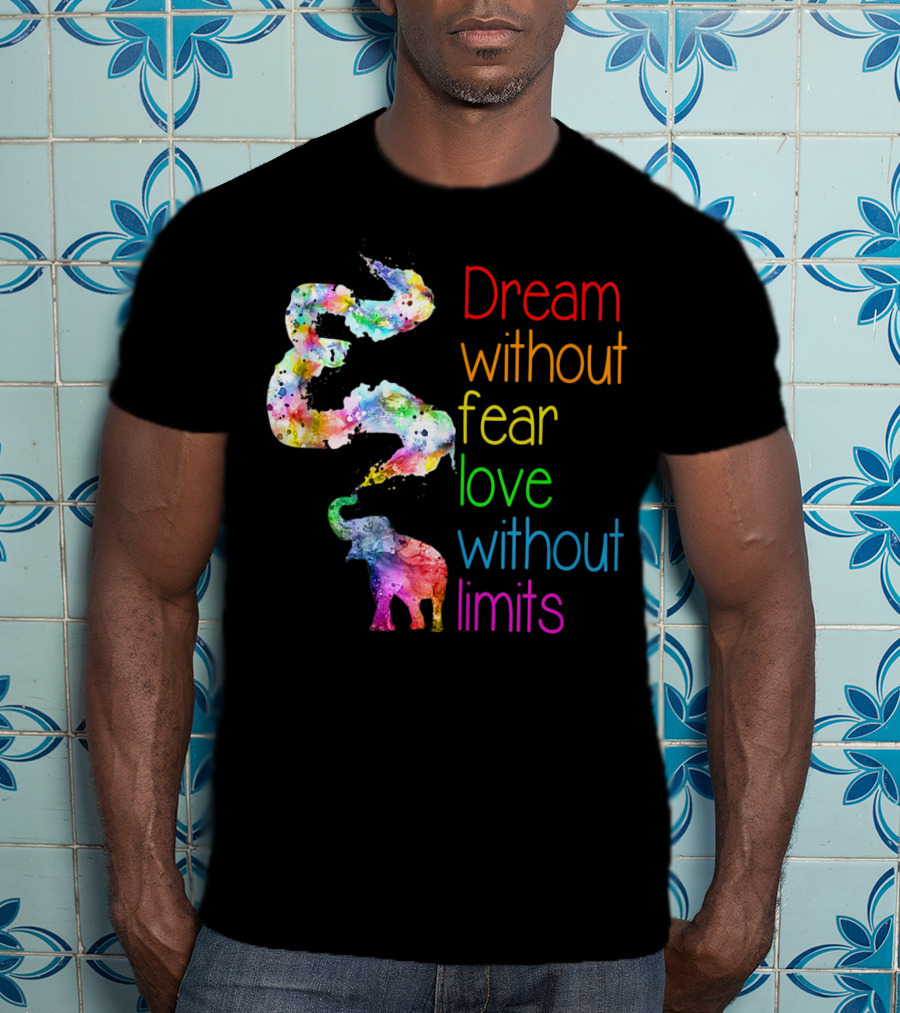 Dream Without Fear Love Without Limits Elephant Watercolor T-Shirt