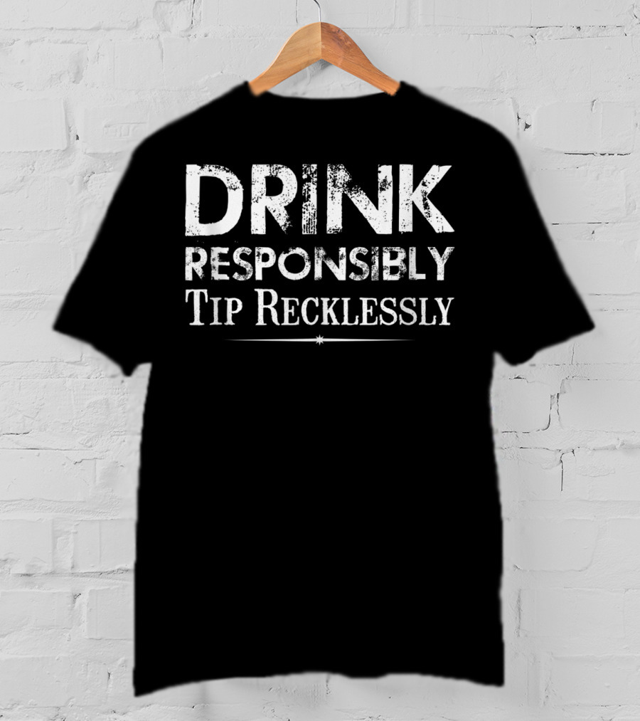 Drink Responsibly Tip Recklessly Bartender Humor T-Shirt