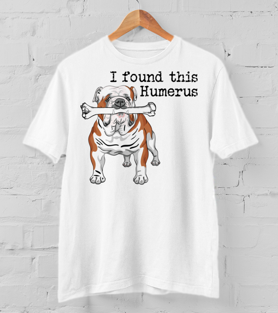 English Bulldog I Found This Humerus T-Shirt