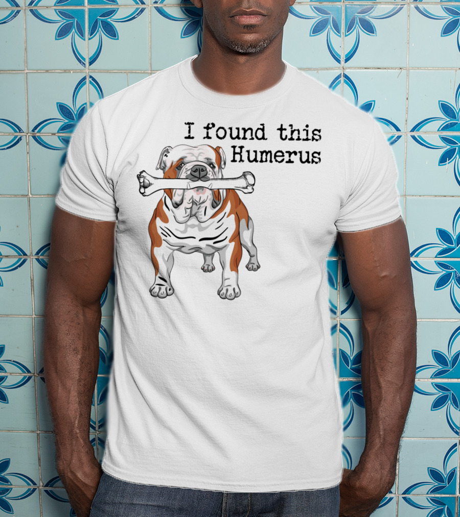 English Bulldog I Found This Humerus T-Shirt