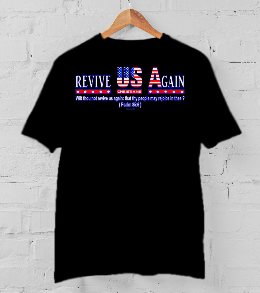 Revive Us Again Christians USA Psalm 85:6 Wilt Thou Not Revive Us Again T-Shirt