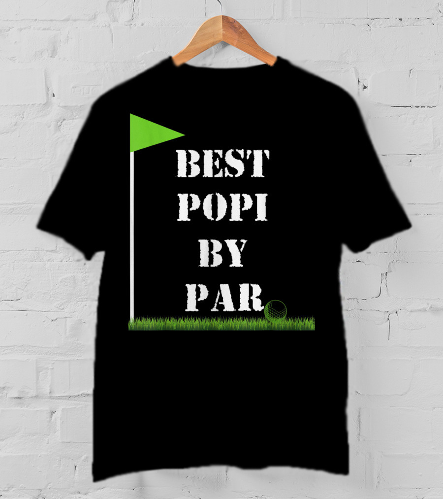 Father's Day Best Popi By Par Funny Golf Green Flag T-Shirt