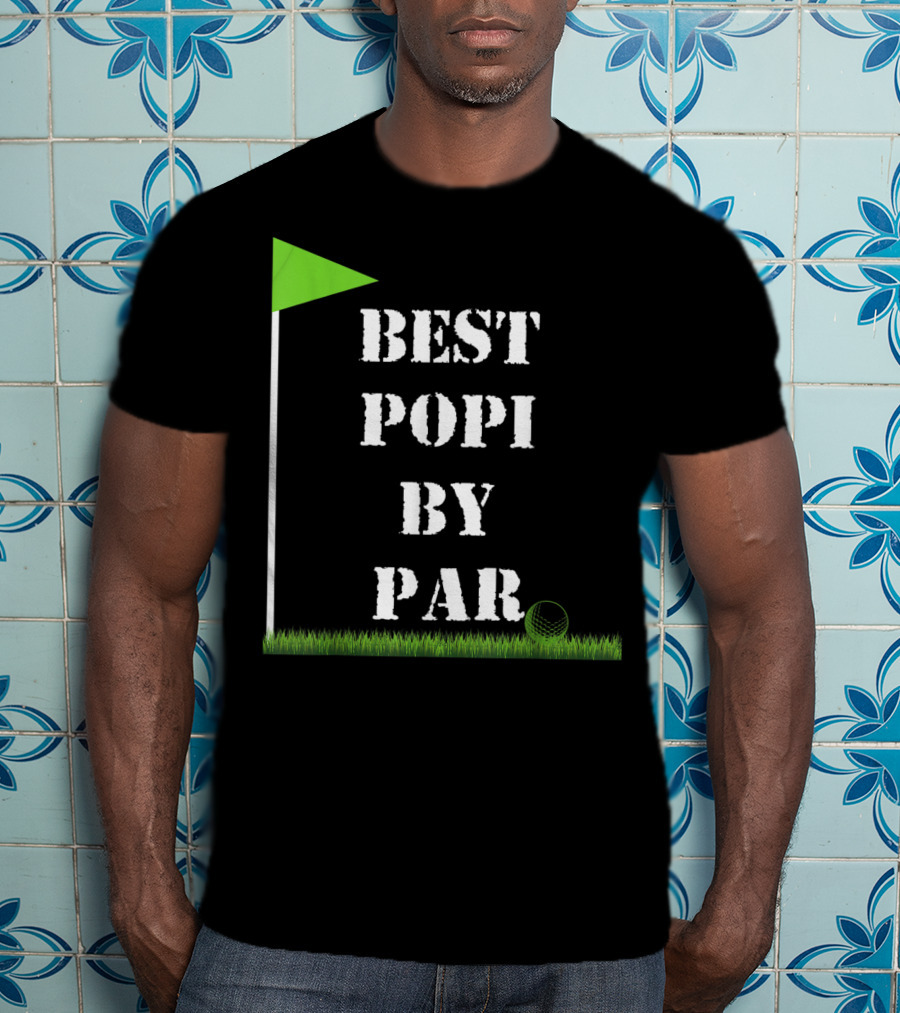 Father's Day Best Popi By Par Funny Golf Green Flag T-Shirt